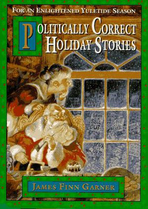 Politically Correct Holiday Stories: For an Enlightened Yuletide Season (Politically Correct Bedtime Stories #3)
