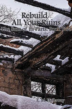 Rebuild All Your Ruins by E.M. Holloway