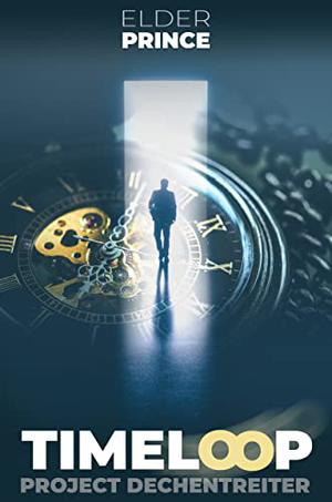 Timeloop : A Dark Time Travel Tale — Project Dechentreiter by Elder Prince