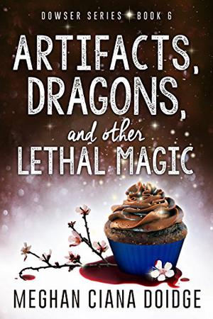 Artifacts, Dragons, and Other Lethal Magic (The Dowser #6)