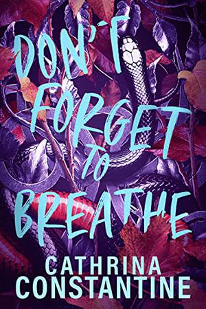 Don't Forget To Breathe by Cathrina Constantine