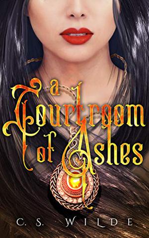 A Courtroom of Ashes by C.S. Wilde