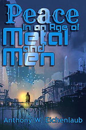 Peace in an Age of Metal and Men (Metal and Men #2)