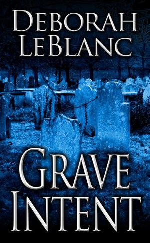 Grave Intent by Deborah Leblanc