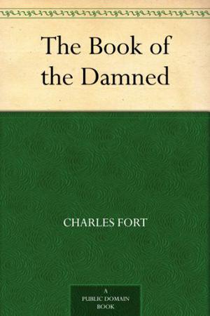 The Book of the Damned by Charles Fort