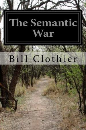 The Semantic War by Bill Clothier