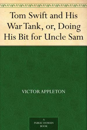 Tom Swift and His War Tank, Or, Doing His Bit for Uncle Sam (Tom Swift Sr. #21)