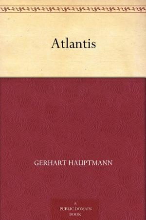 Atlantis by Gerhart Hauptmann