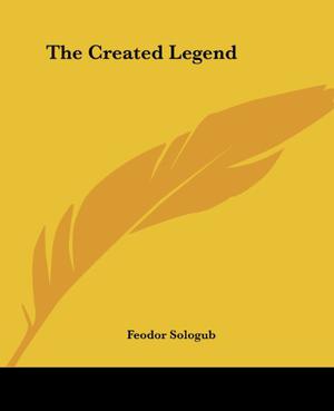 The Created Legend by Fyodor Sologub