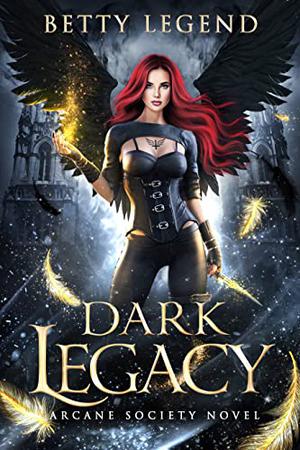 Dark Legacy  (Arcane Society, #1) by Betty Legend