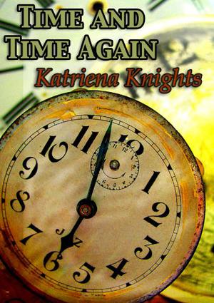 Time and Time Again by Katriena Knights