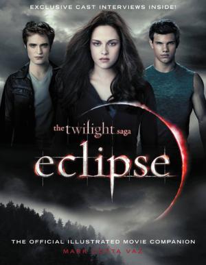 Eclipse: The Complete Illustrated Movie Companion (The Twilight Saga: The Official Illustrated Movie Companion #3)