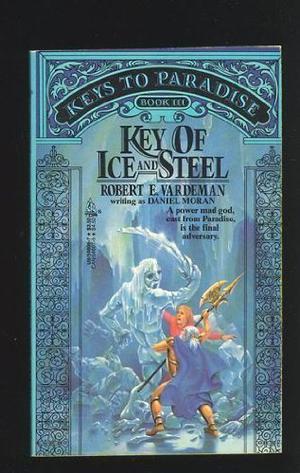 Key of Ice and Steel by Robert E. Vardeman, Daniel Moran