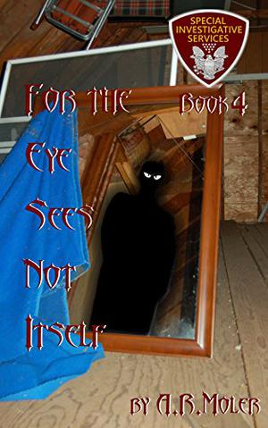 For the Eye Sees Not Itself by A.R. Moler