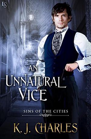 An Unnatural Vice by K.J. Charles