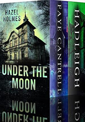 Under the Moon: A Riveting Haunted House Mystery Boxset by Hazel Holmes