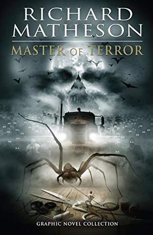 Richard Matheson: Master of Terror Graphic Novel Collection by Ted Adams, Chris Ryall, Steve Niles, Ian Edginton, Mark Torres, Rafa Garres, Elman Brown, Simon Fraser
