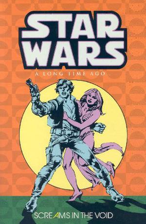 Classic Star Wars: A Long Time Ago... Volume 4: Screams in the Void (Star Wars 1977 #54-67)