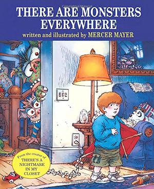 There Are Monsters Everywhere by Mercer Mayer