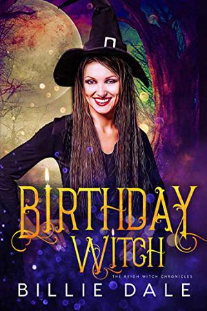 Birthday Witch  (The Reigh Witch Chronicles) by Billie Dale