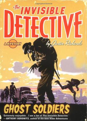 The Invisible Detective: Ghost Soldiers by Justin Richards