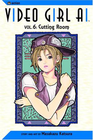 Video Girl Ai, Vol. 06: Cutting Room (Video Girl Ai #6)