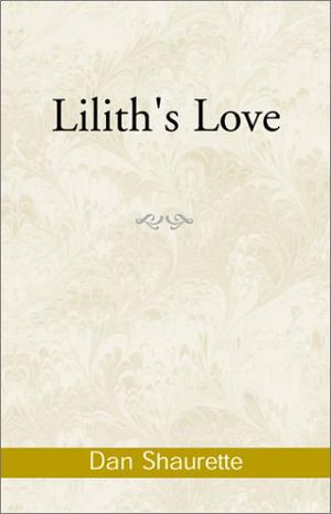 Lilith's Love by Dan Shaurette