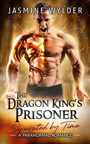 the dragon kings prisoner (Separated by Time #1)