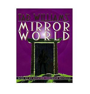 Tad Williams' Mirror World: An Illustrated Novel by Tad Williams, Michelle Sagara West, John Helfers, Mark Kreighbaum