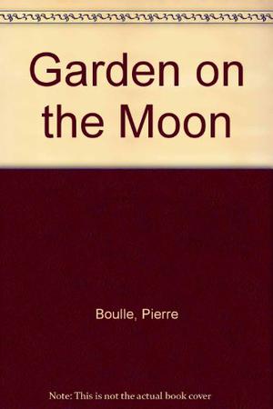 Garden on the Moon by Pierre Boulle