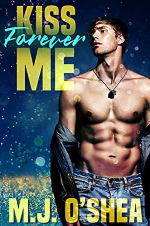Kiss Me Forever by M.J. O'Shea