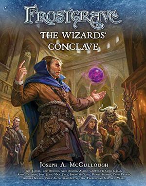 Frostgrave: The Wizards’ Conclave by Joseph A. McCullough, Alessio Cavatore, Alex Buchel, Andy Chambers, Daniel Mersey, Gav Thorpe, Joseph McGuire, Ash Barker, Chris Pramas, Matthew Ward, Wayne Bollands, Nick Eyre, Levi Bridges, Philip Smith, Joel Eddy, Andrea Sfiligoi
