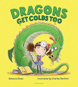 Dragons Get Colds Too by Rebecca Roan, Charles Santoso