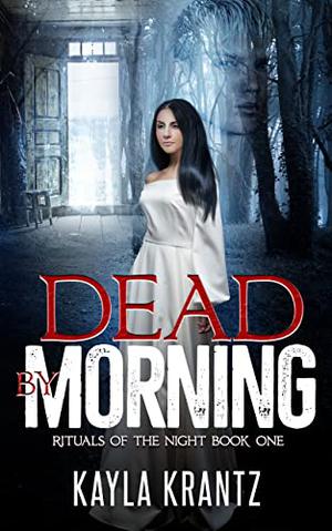 Dead by Morning by Kayla Krantz