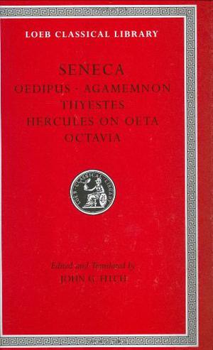 Tragedies, Volume II: Oedipus. Agamemnon. Thyestes. Hercules on Oeta. Octavia by Seneca