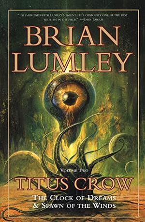 Titus Crow, Volume 2: The Clock of Dreams; Spawn of the Winds (Titus Crow #3-4)