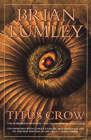 Titus Crow: The Burrowers Beneath, the Transition of Titus Crow (Titus Crow #1-2)