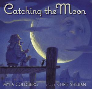 Catching The Moon by Myla Goldberg, David Gassaway