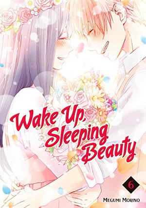 Wake Up, Sleeping Beauty, Vol. 6 (Wake Up, Sleeping Beauty #6)