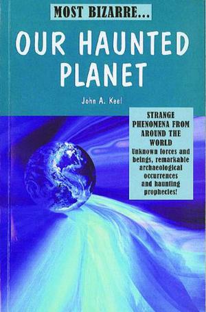 Our Haunted Planet by John A. Keel