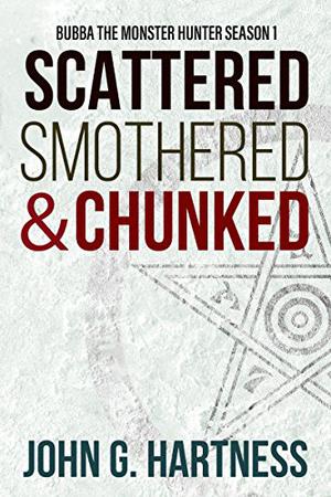 Scattered, Smothered and Chunked (Bubba the Monster Hunter #1-10)