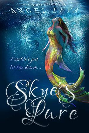 Skye's Lure: A Clean Contemporary YA Fantasy by Angel Leya