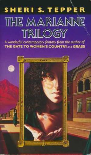 The Marianne Trilogy by Sheri S. Tepper