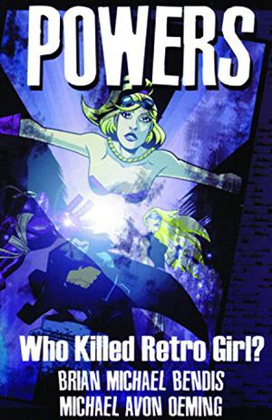 Powers, Vol. 1: Who Killed Retro Girl? by Brian Michael Bendis, Michael Avon Oeming