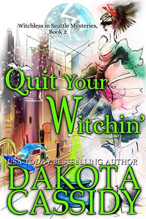 Quit Your Witchin' by Dakota Cassidy