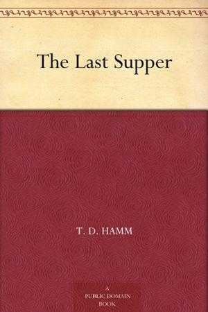 The Last Supper by T.D. Hamm