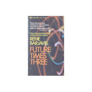 Future Times Three by René Barjavel, Margaret Sansone Scouten