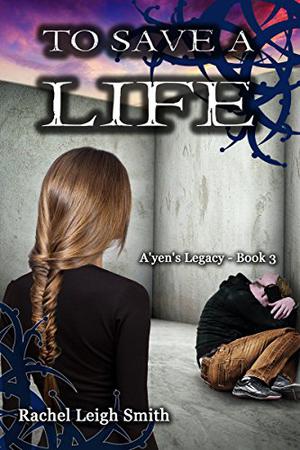 To Save A Life (A'yen's Legacy #3)