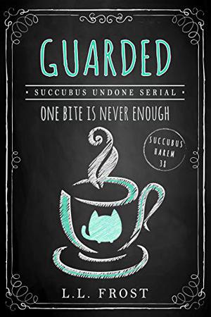 Guarded: Succubus Undone Serial (Succubus Harem #38)