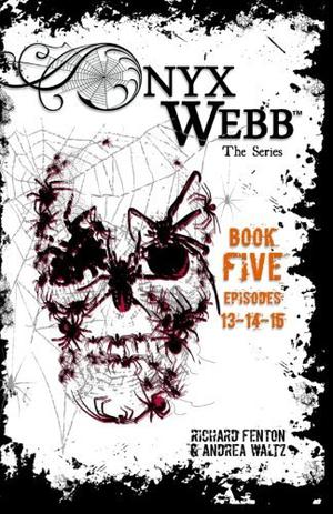 Onyx Webb: Book Five: Episodes 13, 14 & 15 (Onyx Webb #5)